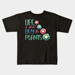 Life is short buy the plants Kids T-Shirt